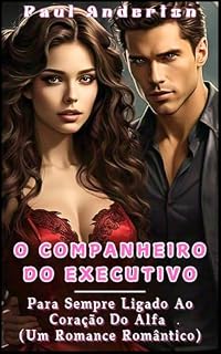 Livro O COMPANHEIRO DO EXECUTIVO: Para Sempre Ligado Ao Coração Do Alfa (Um Romance Romântico)