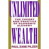 Unlimited Wealth: The Theory and Practice of Economic Alchemy