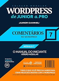 Livro COMENTÁRIOS NO WORDPRESS [MÓDULO 7] - Coleção Modular WordPress de Junior a .Pro (Português - Brasil): Guia Definitivo em WordPress baseado em Marketing ... em Marketing e Design (Português - Brasil))