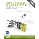 Engineering Design with SOLIDWORKS 2025: A Step-by-Step Project Based Approach Utilizing 3D Solid Modeling