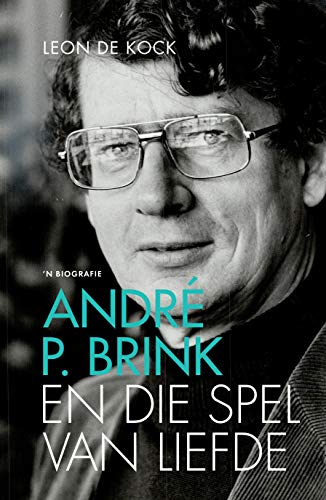 André P. Brink En die spel van liefde: 'n biografie (Afrikaans Edition)