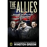 The Allies: Roosevelt, Churchill, Stalin, and the Unlikely Alliance That Won World War II