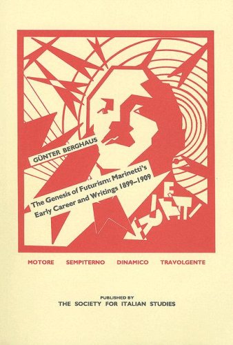 The Genesis of Futurism: Marinetti's Early Career and Writings 1899-1909 (Society for Italian Studies Occasional Papers)