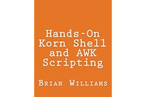 Hands-On Korn Shell and AWK Scripting: Learn Unix and Linux Programming Through Advanced Scripting Examples