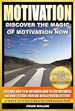 MOTIVATION - Discover the Magic of Motivation Now: Discover how to be motivated, how to stay motivat by Frank Mullani