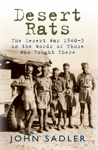 Desert Rats: The Desert War 1940-3 in the Words of Those Who Fought There by John Sadler
