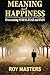 Meaning and Happiness: Overcoming STRESS, FEAR & PAIN