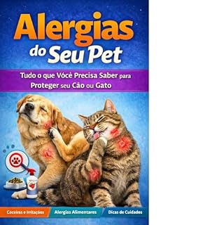 Livro Alergia em Pets: Guia Completo para Identificar, Prevenir e Cuidar do Seu Cão ou Gato: Alergia em Pets: Guia Completo para Identificar, Prevenir e Cuidar do Seu Cão ou Gato