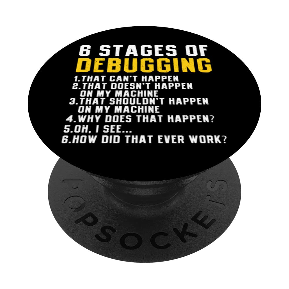 6 Stages of Debugging Computer Programmer Software Developer PopSockets Swappable PopGrip