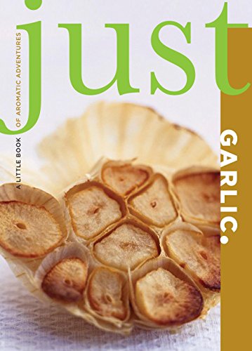 Just Garlic: A Little Book of Aromatic Adventures (Just (Lyons Press))