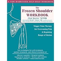 The Frozen Shoulder Workbook: Trigger Point Therapy for Overcoming Pain and Regaining Range of Motion