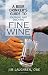 A Beer Drinker's Guide to Knowing and Enjoying Fine Wine by Jim Laughren