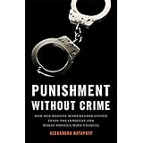 Punishment Without Crime: How Our Massive Misdemeanor System Traps the Innocent and Makes America More Unequal
