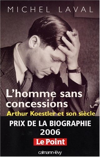 L'homme sans concessions: Arthur Koestler et son siècle