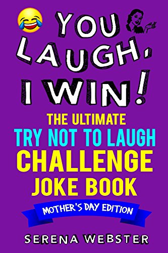 [READ] You Laugh, I Win! The Ultimate Try Not To Laugh Challenge Joke Book: Mother's Day Edition - Over 150 K.I.N.D.L.E