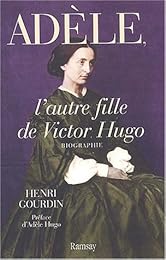 Adèle, l'autre fille de Victor Hugo (1830-1915)