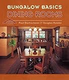 Bungalow Basics: Dining Rooms by Paul Duchscherer, Douglas Keister
