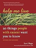 Help Me Live, Revised: 20 Things People with Cancer Want You to Know by Lori Hope