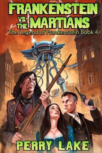 Frankenstein Versus the Martians: The Legend of Frankenstein, Book IV (Volume 4)