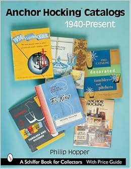 Anchor Hocking Catalogs, 1940-present (Schiffer Book for Collectors) Anchor Hocking Catalogs, 1940-present (Schiffer Book for Collectors)