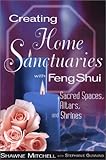 Image de Creating Home Sanctuaries With Feng Shui: Sacred Spaces, Altars, and Shrines
