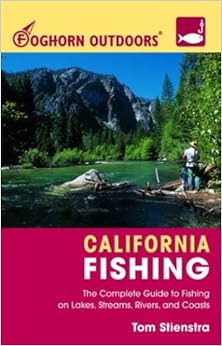 Foghorn Outdoors California Fishing: The Complete Guide to Fishing on Lakes, Streams, Rivers, and Coasts, by Tom Stienstra Foghorn Outdoors California Fishing: The Complete Guide to Fishing on Lakes, Streams, Rivers, and Coasts, by Tom Stienstra