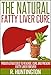 Fatty Liver :The Natural Fatty Liver Cure, Proven Strategies to Reverse, Cure and Prevent Fatty Liver Forever ! (Fatty Liver Cure,Fatty Liver diet,Fatty ... Cure, Detox, Fat Chance, Cleanse Diet,)