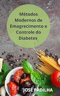 Livro Métodos Modernos de Emagrecimento e Controle do Diabetes: Emagrecer com Saúde