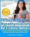 The Permanently Beat Hypothyroidism Diet & Exercise Shortcuts: Cookbook, Recipes & Exercise (Women's Health Expert Series)