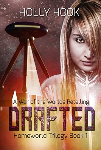 Drafted (Homeworld Trilogy #1)[A War of the Worlds Retelling] by [Hook, Holly]