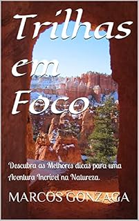 Livro Trilhas em Foco: Descubra as Melhores dicas para uma Aventura Incrível na Natureza.