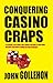 Conquering Casino Craps by John Gollehon