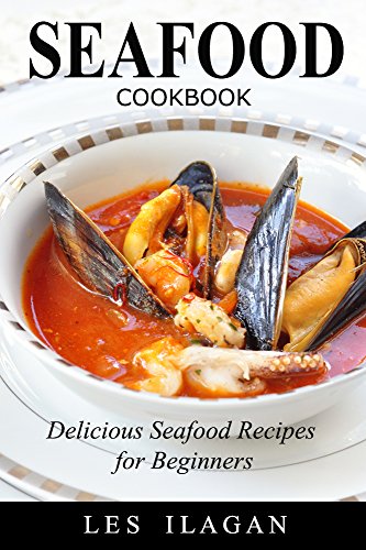 Seafood Cookbook: The Ultimate Seafood Recipe Book: Delicious Recipes for Beginners