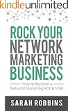 Rock Your Network Marketing Business: How to Become a Network Marketing Rock Star
