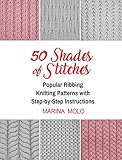 50 Shades of Stitches - Vol 1: Popular Ribbing, Knitting patterns with Step By Step Instructions by Marina Molo