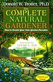 The Complete Natural Gardener: How to Create Your Own Garden Paradise by