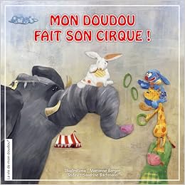 Amazon Fr Livre Personnalise Pour Enfant Ou Bebe Mon Doudou Fait Son Cirque Sandrine Bachmann Livre Personnalise Dont Le Heros Est Le Doudou De Votre Enfant Marianne Berger Livres