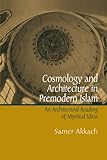 Cosmology and Architecture in Premodern Islam: An Architectural Reading of Mystical Ideas (SUNY seri by