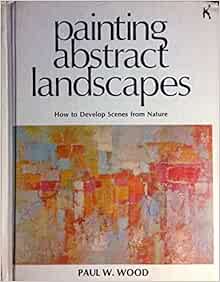 Painting abstract landscapes: Wood, Paul W: 9780806951201: Amazon.com