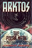 ARKTOS: The Polar Myth in Science, Symbolism & Nazi Survival