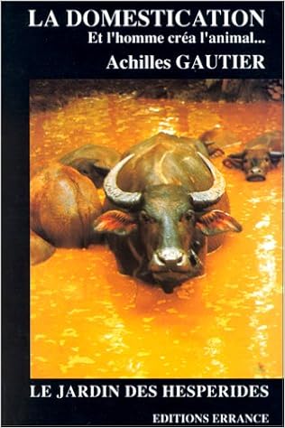 La Domestication Et L Homme Crea Ses Animaux Collection Jardin Des Hesperides French Edition Gautier Achilles 9782903442897 Amazon Com Books