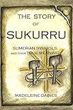 THE STORY OF SUKURRU: Sumerian symbols and their true meaning by