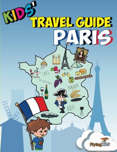 Kids' Travel Guide - Paris: Kids' enjoy the best of Paris with fascinating facts, fun activities, useful tips, quizzes and Leonardo! (Kids' Travel Guides) (Volume 2) Kids' Travel Guide - Paris: Kids' enjoy the best of Paris with fascinating facts, fun activities, useful tips, quizzes and Leonardo! (Kids' Travel Guides) (Volume 2)