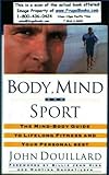 Body, Mind, And Sport: The Mind/Body Guide to Lifelong Fitness and Your Personal Best