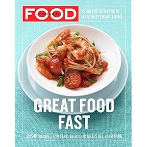 Everyday Food: Great Food Fast: 250 Recipes for Easy, Delicious Meals All Year Long