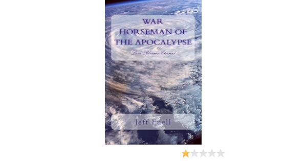 War Horseman Of The Apocalypse Love Blooms Eternal Fuell Jeff 9781496177728 Amazon Com Books