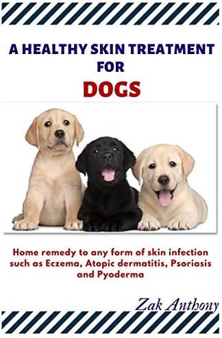A healthy Skin Treatment for my Dog: Home remedy to any form of skin infections such as Eczema, Atopic Dermatitis, psoriasis, and pyoderma.