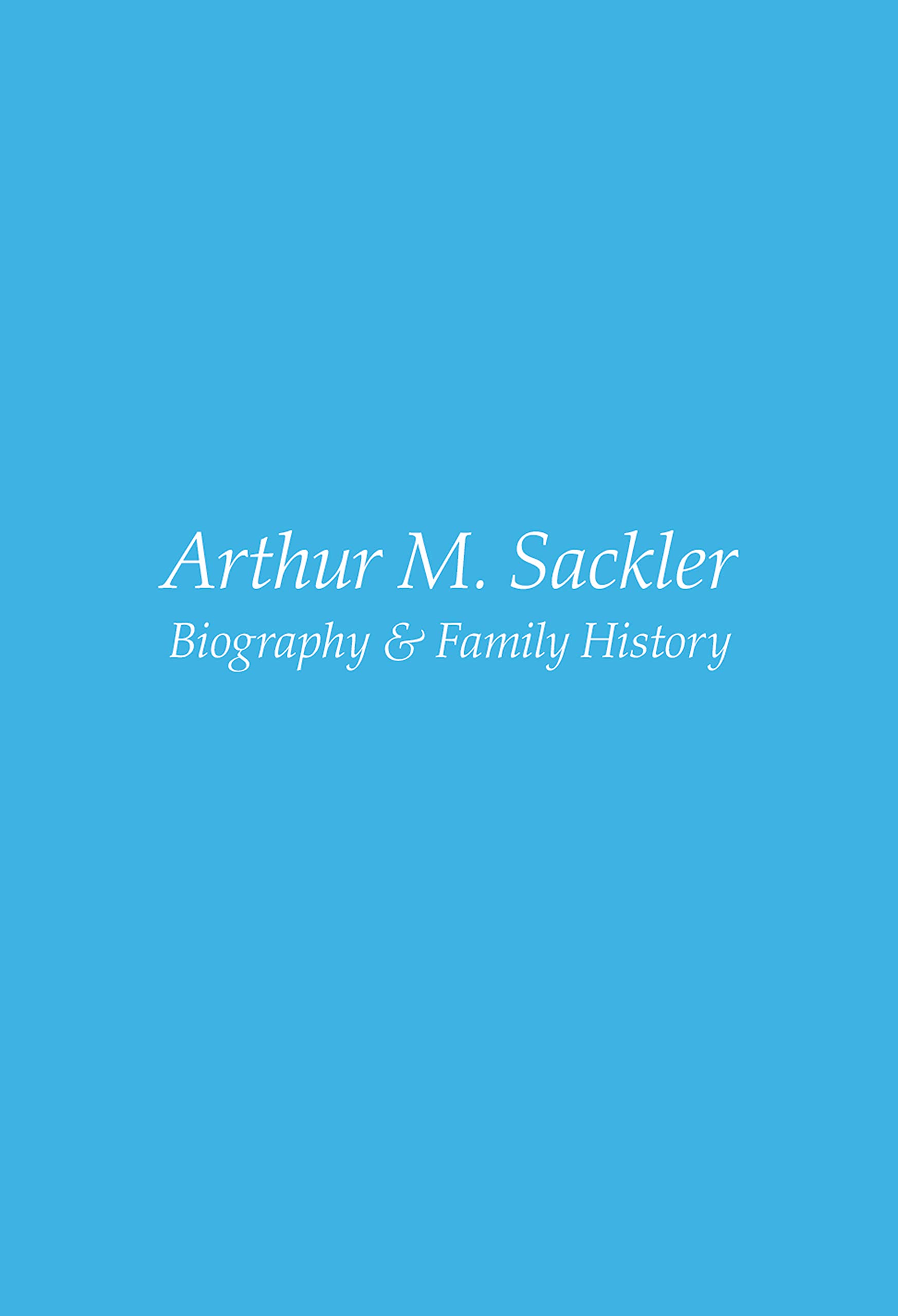 Arthur M Sackler Biography Family History Miguel Angel Benavides Lopez Amazon Com Books