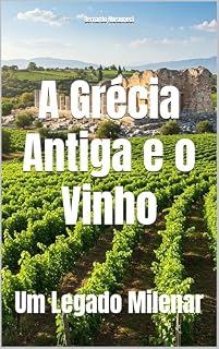 A Grécia Antiga e o Vinho: Um Legado Milenar (Wines of the World)
