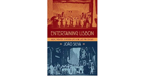 Entertaining Lisbon Music Theater And Modern Life In The Late 19th Century Currents In Latin American And Iberian Music Silva Joao 9780190215705 Amazon Com Books